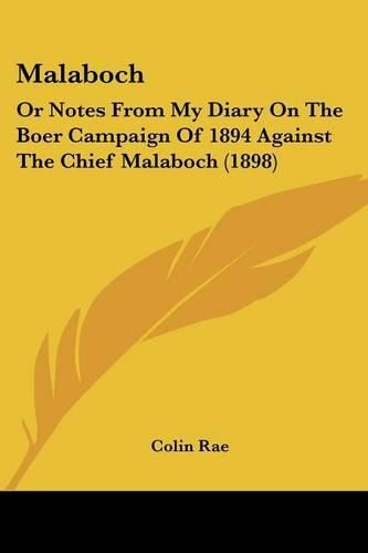 Cover image for Malaboch: Or Notes from My Diary on the Boer Campaign of 1894 Against the Chief Malaboch (1898)