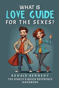 Cover image for What is Love Guide for the Sexes?