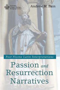 Cover image for Passion and Resurrection Narratives: Post Nicene Latin Interpretations