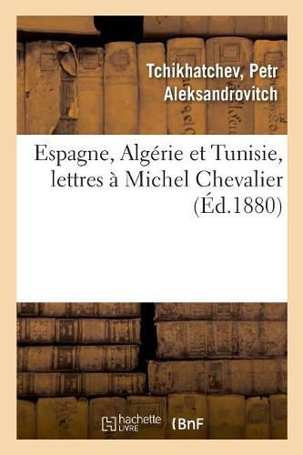 Espagne, Algerie Et Tunisie, Lettres A Michel Chevalier