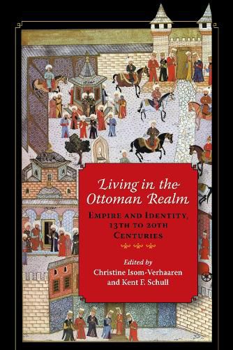 Cover image for Living in the Ottoman Realm: Empire and Identity, 13th to 20th Centuries