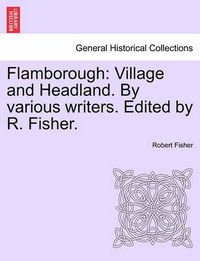 Cover image for Flamborough: Village and Headland. by Various Writers. Edited by R. Fisher.