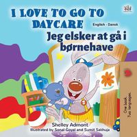 Cover image for I Love to Go to Daycare (English Danish Bilingual Children's Book)