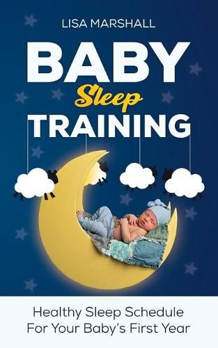 Cover image for Baby Sleep Training: A Healthy Sleep Schedule For Your Baby's First Year (What to Expect New Mom)