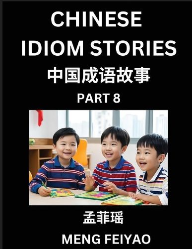 Cover image for Chinese Idiom Stories (Part 8)- Self-learn Fast Reading Mandarin Chinese Language and Culture with Easy Lessons for Beginners, Intermediate, Advanced Level Students, Short Folktales for Kids, Young, Adults, Improve Vocabulary, Words, Example Sentences, Pin