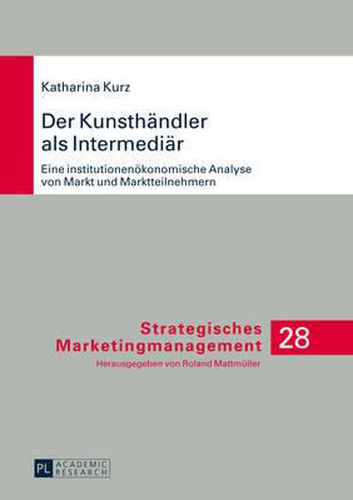 Cover image for Der Kunsthaendler ALS Intermediaer: Eine Institutionenoekonomische Analyse Von Markt Und Marktteilnehmern