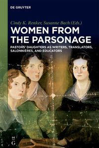 Cover image for Women from the Parsonage: Pastors' Daughters as Writers, Translators, Salonnieres, and Educators