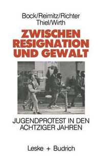 Cover image for Zwischen Resignation Und Gewalt: Jugendprotest in Den Achtziger Jahren