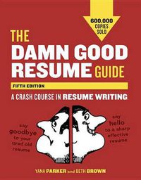 Cover image for The Damn Good Resume Guide, Fifth Edition: A Crash Course in Resume Writing