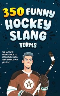Cover image for 350 Funny Hockey Slang Terms