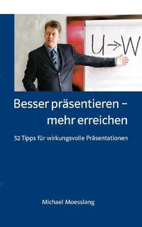 Cover image for Besser prasentieren - mehr erreichen: 52 Tipps fur wirkungsvolle Prasentationen