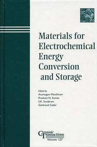 Cover image for Materials for Electrochemical Energy Conversion and Storage: Papers from the Symposium at the 102nd Annual Meeting of The American Ceramic Society, April 29-May 3, 2000, Missouri and the 103rd Annual Meeting, April 22-25, 2001, Indiana