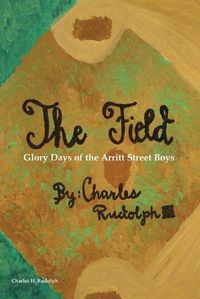 Cover image for The Field: Glory Days of the Arritt Street Boys