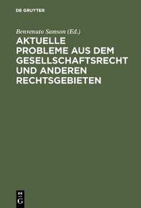 Cover image for Aktuelle Probleme Aus Dem Gesellschaftsrecht Und Anderen Rechtsgebieten: Festschrift Fur Walter Schmidt Zum 70. Geburtstag Am 18.12.1959