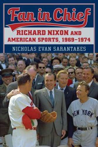 Cover image for Fan in Chief: Richard Nixon and American Sports, 1969-1974
