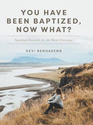 Cover image for You Have Been Baptized, Now What?: Spiritual Growth for the New Christian