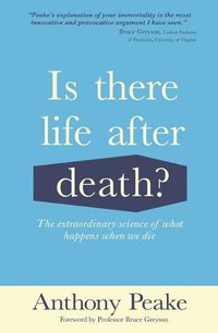 Cover image for Is There Life After Death?: The Extraordinary Science of What Happens When We Die