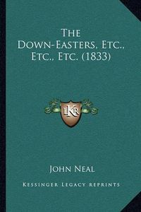 Cover image for The Down-Easters, Etc., Etc., Etc. (1833)