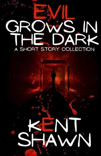 Cover image for Evil Grows in the Dark: A Short Story Collection