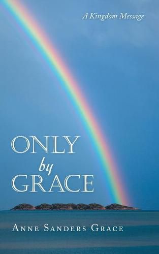 Cover image for Only by Grace: A Kingdom Message