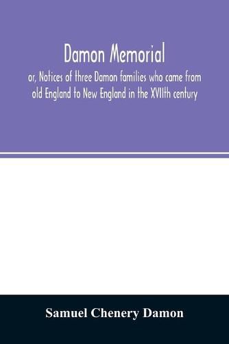 Cover image for Damon memorial: or, Notices of three Damon families who came from old England to New England in the XVIIth century