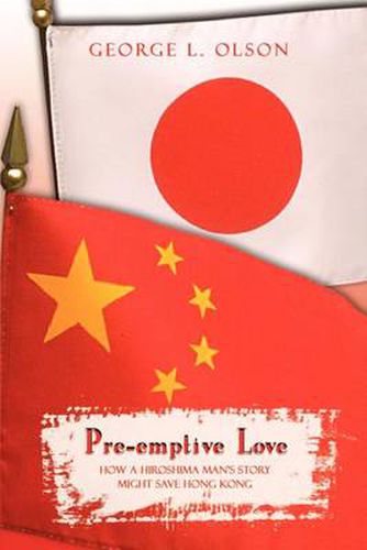 Cover image for Pre-emptive Love: How a Hiroshima Man's Story Might Save Hong Kong