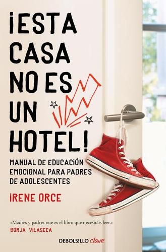 Cover image for !Esta casa no es un hotel!: Manual de educacion emocional para padres de adolesc entes / This House Is Not a Hotel!