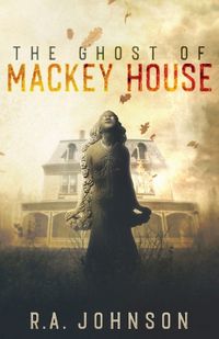 Cover image for The Ghost of Mackey House