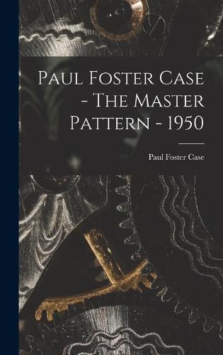 Paul Foster Case - The Master Pattern - 1950