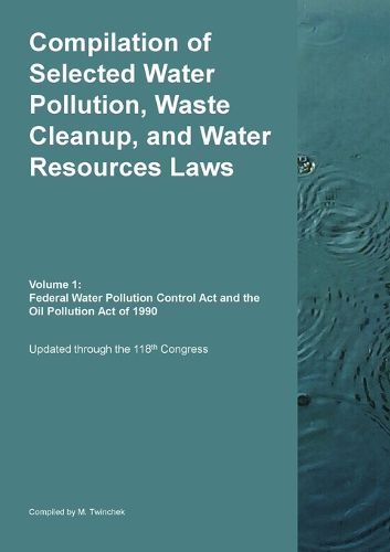 Cover image for Compilation of Selected Water Pollution, Waste Cleanup, and Water Resources Laws Vol. 1
