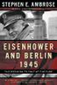 Cover image for Eisenhower and Berlin, 1945: The Decision to Halt at the Elbe Rei