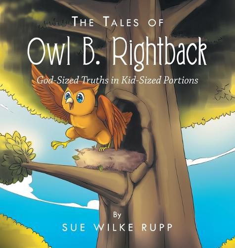 Cover image for The Tales of Owl B. Rightback: God-Sized Truths in Kid-Sized Portions