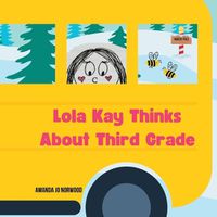 Cover image for Lola Kay Thinks About Third Grade