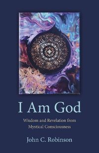 Cover image for I Am God - Wisdom and Revelation from Mystical Consciousness