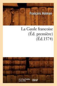 Cover image for La Gaule Francoise (Ed. Premiere) (Ed.1574)