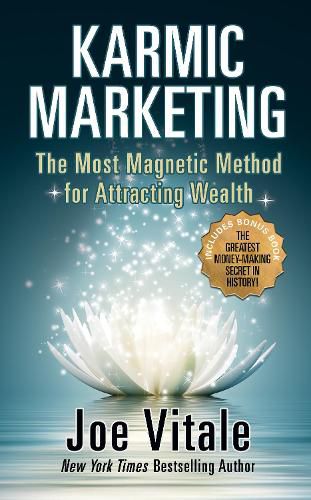 Karmic Marketing: The Most Magnetic Method for Attracting Wealth with Bonus Book: The Greatest Money-Making Secret in History!