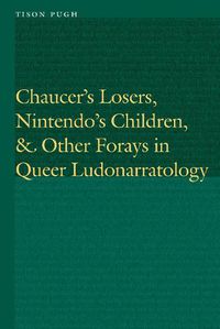 Cover image for Chaucer's Losers, Nintendo's Children, and Other Forays in Queer Ludonarratology