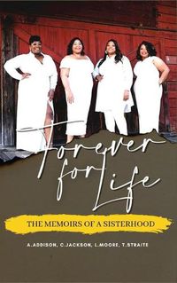 Cover image for Forever For Life: The Memoirs of a Sisterhood