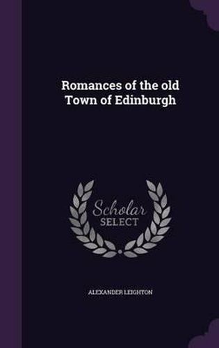 Cover image for Romances of the Old Town of Edinburgh