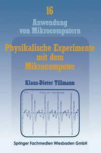 Cover image for Physikalische Experimente Mit Dem Mikrocomputer: On-Line -Messungen Mit Dem Apple II Im Apple-Pascal-System