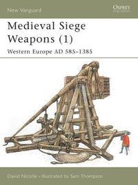 Cover image for Medieval Siege Weapons (1): Western Europe AD 585-1385