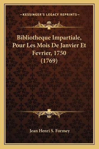 Cover image for Bibliotheque Impartiale, Pour Les Mois de Janvier Et Fevrier, 1750 (1769)