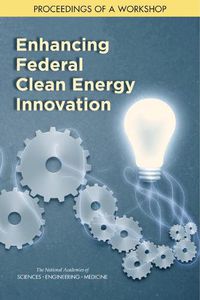 Cover image for Enhancing Federal Clean Energy Innovation: Proceedings of a Workshop