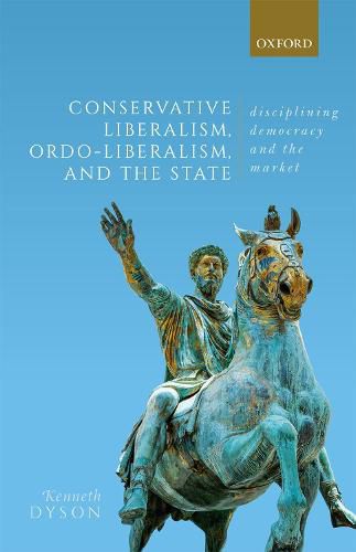 Cover image for Conservative Liberalism, Ordo-liberalism, and the State: Disciplining Democracy and the Market