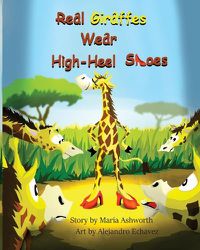 Cover image for Real Giraffes Wear High-heel Shoes: A gender-neutral picture book for children who care to be different