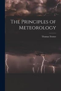 Cover image for The Principles of Meteorology [microform]