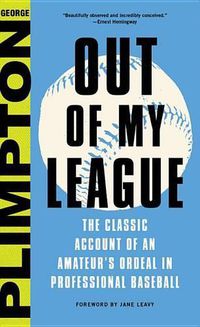 Cover image for Out of My League: The Classic Account of an Amateur's Ordeal in Professional Baseball
