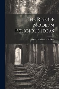 Cover image for The Rise of Modern Religious Ideas