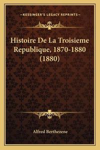 Cover image for Histoire de La Troisieme Republique, 1870-1880 (1880)