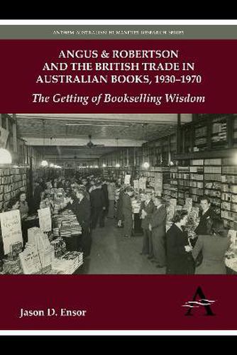 Cover image for Angus & Robertson and the British Trade in Australian Books, 1930-1970: The Getting of Bookselling Wisdom